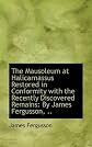 The Mausoleum at Halicarnassus Restored in Conformity with the Recently Discovered Remains: By James