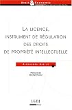 Revue LGDJ  / La licence, instrument de régulation des droits de propriété intellectuelle
