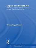 Capital as a Social Kind: Definitions and Transformations in the Critique of Political Economy (Routledge Frontiers of Political Economy)