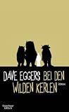 Bei den wilden Kerlen: Roman: Nach dem Kinderbuch "Wo die wilden Kerle wohnen" von Maurice Sendak und dem Drehbuch "Wo die wilden Kerle wohnen" von Dave Eggers und Spike Jonze