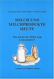 Milch und Milchprodukte heute - Alexander Beck, Petra K&uuml;hne, Friedrich Sattler