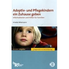 Adoptiv- und Pflegekindern ein Zuhause geben: Informationen und Hilfen f�r Familien