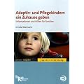 Adoptiv- und Pflegekindern ein Zuhause geben: Informationen und Hilfen f�r Familien