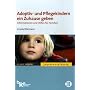 Adoptiv- und Pflegekindern ein Zuhause geben: Informationen und Hilfen f�r Familien
