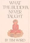 What the Buddha Never Taught