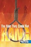The man they could not hang
