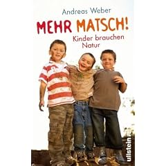 Mehr Matsch!: Kinder brauchen Natur