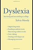 Dyslexia: Surviving and Succeeding at College