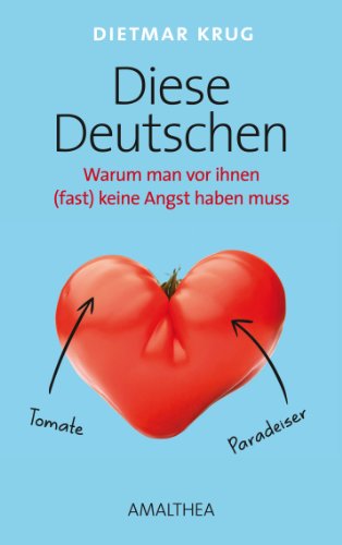 Diese Deutschen: Warum man vor ihnen (fast) keine Angst haben muss (German Edition)