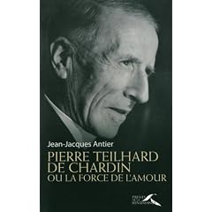 Pierre Teilhard de Chardin ou la force de l'amour