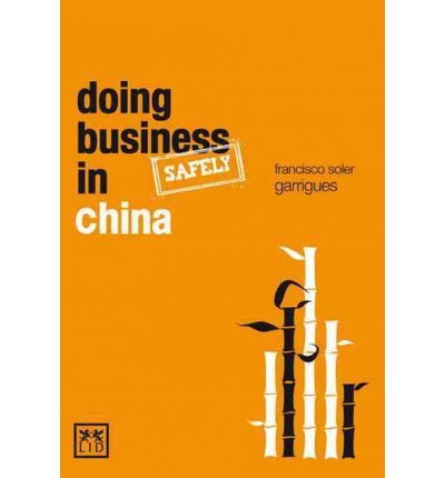 [(Doing Business (safely) in China )] [Author: Garrigues Francisco Soler] [Apr-2011]