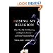 Losing My Religion: How I Lost My Faith Reporting on Religion in America-and Found Unexpected Peace