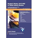 Plunkett's Wireless, Wi-Fi, RFID &Cellular; Industry Almanac 2011: Wireless, Wi-Fi, RFID &Cellular; Industry Market Research, Statistics, Trends &Leading; Companies