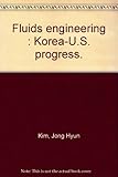 Fluid engineering : Korea-U.S. progress