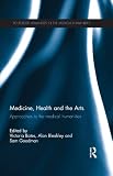 Medicine, health and the arts : approaches to the medical humanities