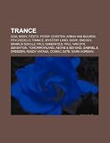 Trance: Goa, Moby, Tiësto, Ferry Corsten, Armin van Buuren, Psychedelic Trance, Mystery Land, Sash!, Energy, Markus Schulz, Paul Oakenfold (Dutch Edition)