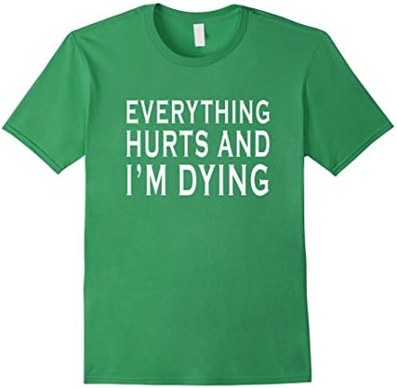 Everything Hurts &amp; I'm Dying Funny Running Bright T-Shirt - Male Large - Grass