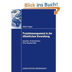 Projektmanagement in der �ffentlichen Verwaltung: Spezifika, Problemfelder, Zukunftspotenziale