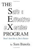THE Safe & Effective eXercise PROGRAM: Don't Just Do it, Do it Better
