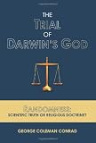 The Trial of Darwin's God: Randomness: Scientific Truth or Religious Doctrine?