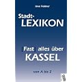 Stadt-Lexikon (Fast) alles �ber Kassel: von A bis Z