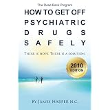 How to Get Off Psychiatric Drugs Safely - 2010 Edition: There is Hope. There is a Solution.