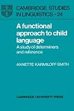 A Functional Approach to Child Language: A Study of Determiners and Reference (Cambridge Studies in Linguistics)