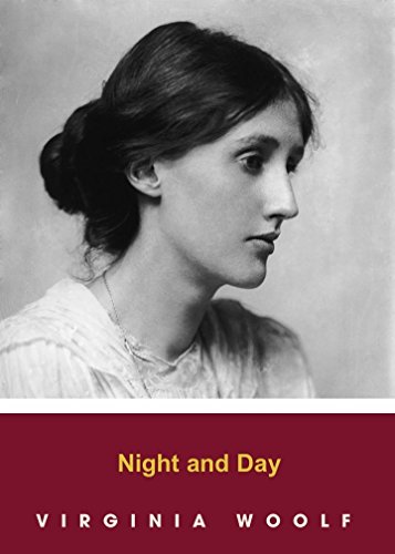 NIGHT AND DAY by Virginia Woolf  author of The Voyage Out; Night and Day; Jacob's Room; Mrs. Dalloway; To the Lighthouse; Orlando; The Waves; The Years and Between the Acts) (Annotated)