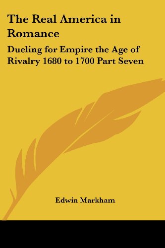 The Real America in Romance: Dueling for Empire the Age of Rivalry 1680 to 1700 Part Seven