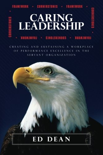Caring Leadership: Creating and Sustaining a Workplace of Performance Excellence in The Servant Organization