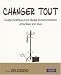 Changer tout : guide pratique pour reussir sa reconversion et realiser son reve : Avec le magazine