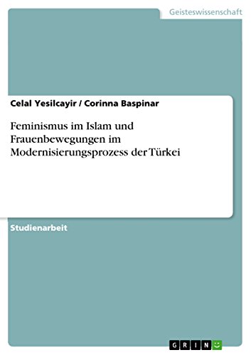 Feminismus im Islam und Frauenbewegungen im Modernisierungsprozess der Türkei (German Edition)
