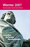 Produkt-Bild: Worms 2007: Heimatjahrbuch f&uuml;r die Stadt Worms. Rebellen, Reformer, Revolution&auml;re