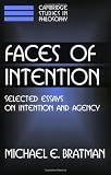 Faces Of Intention (Cambridge Studies in Philosophy)