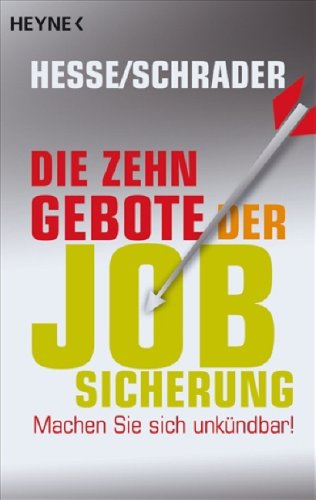 Die 10 Gebote der Jobsicherung: Machen Sie sich unkuendbar!
