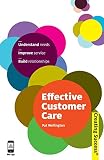 Effective Customer Care: Understand Needs, Improve Service, Build Relationships (Sunday Times Creating Success)