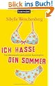 Ich hasse den Sommer: Von Bikinik�ufen und anderen Katastrophen