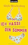 Produkt-Bild: Ich hasse den Sommer: Von Bikinik&auml;ufen und anderen Katastrophen
