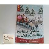 Perlenfiguren zu Weihnachten: Mit Krippenfiguren und vielem mehrvon "Torsten Becker"