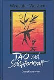 Wege der Weisheit - Tao und Sch&ouml;pferkraft - Chang Chung-yuan