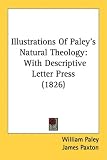 Illustrations Of Paley's Natural Theology: With Descriptive Letter Press (1826)