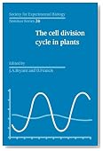 The Cell Division Cycle in Plants: Volume 26, The Cell Division Cycle in Plants (Society for Experimental Biology Seminar Series)