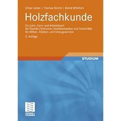 Holzfachkunde: Ein Lehr-, Lern- und Arbeitsbuch f�r Tischler/Schreiner, Holzmechaniker und Fachkr�fte f�r M�bel-, K�chen- und Umzugsservice