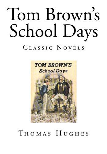 Tom Brown's School Days: Classic Novels (Classic Books - Thomas Hughes)