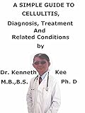 A  Simple  Guide  To  Cellulitis,  Diagnosis, Treatment  And  Related Conditions (A Simple Guide to Medical Conditions)