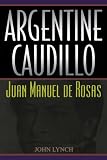 Argentine Caudillo: Juan Manuel de Rosas (Latin American Silhouettes)