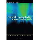 Critical Theory Today: A User-Friendly Guideby Lois Tyson