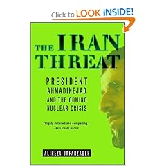 The Iran Threat: President Ahmadinejad and the Coming Nuclear Crisis