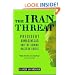 The Iran Threat: President Ahmadinejad and the Coming Nuclear Crisis