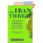 The Iran Threat: President Ahmadinejad and the Coming Nuclear Crisis
